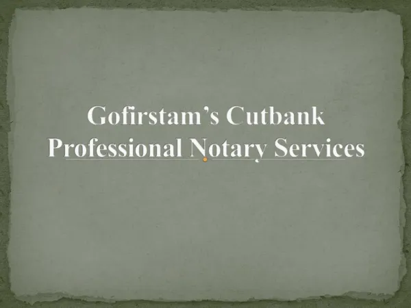 Gofirstam’s Cutbank professional notary services