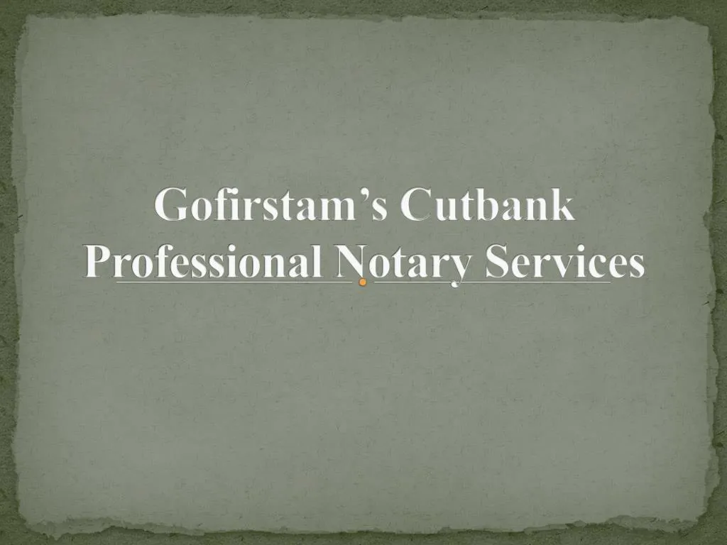 gofirstam s cutbank professional notary services
