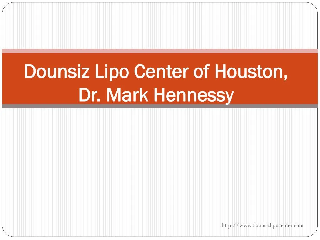 dounsiz lipo center of houston dr mark hennessy