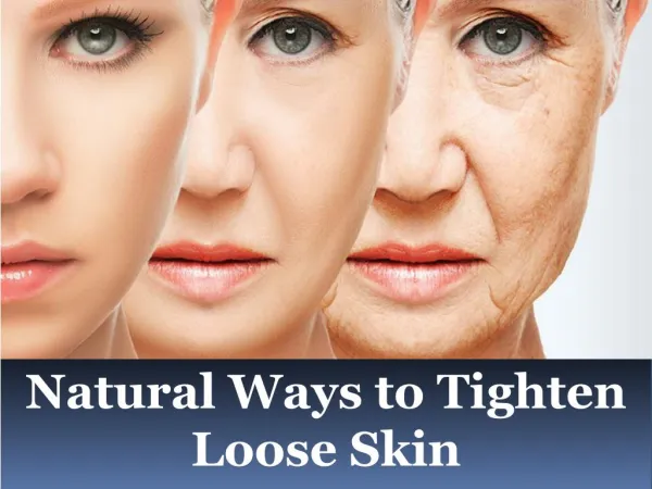 Advanced Dermatology Reviews - Natural Ways to Tighten Loose Skin