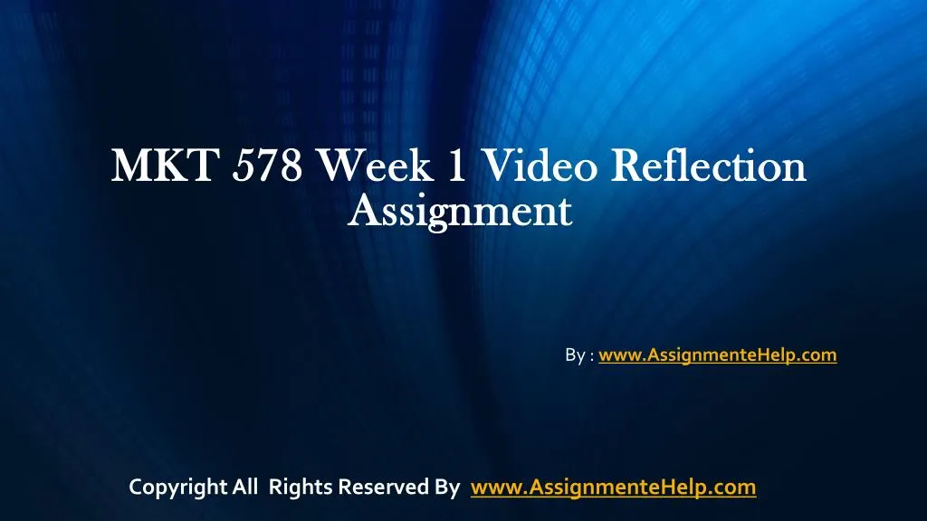 mkt 578 week 1 video reflection assignment