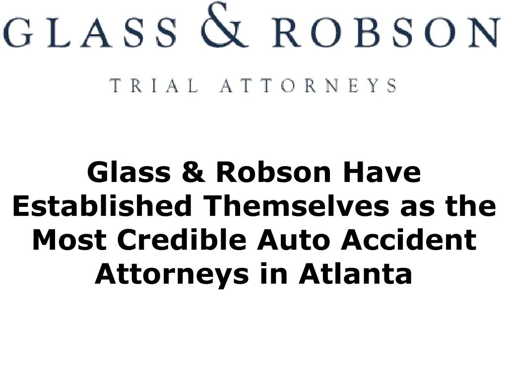 glass robson have established themselves as the most credible auto accident attorneys in atlanta