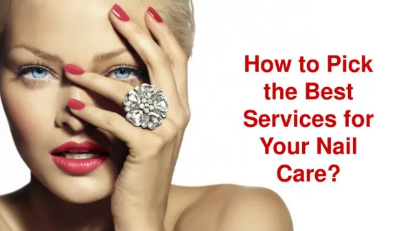 How to Pick the Best Services for Your Nail Care?
