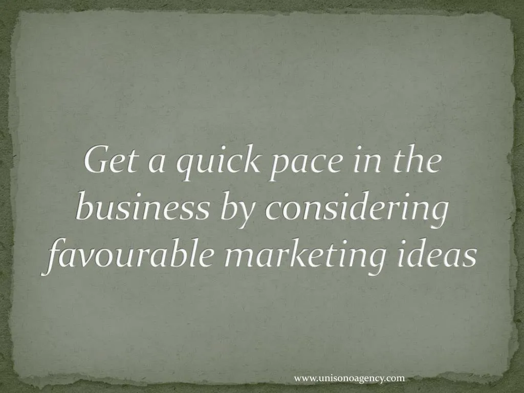 get a quick pace in the business by considering favourable marketing ideas