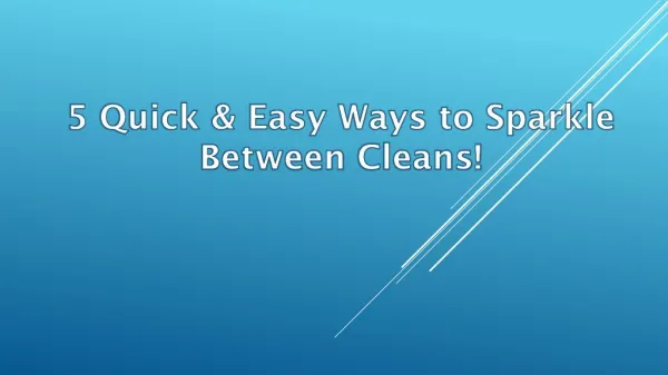 5 Quick & Easy Ways to Sparkle Between Cleans!