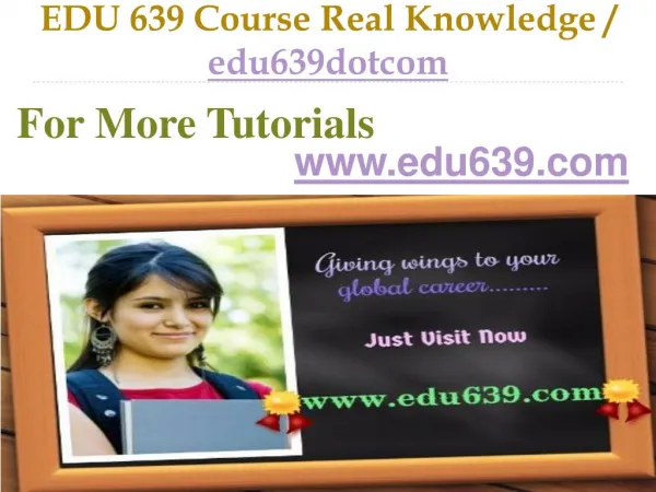 EDU 639 Course Real Knowledge / edu639dotcom