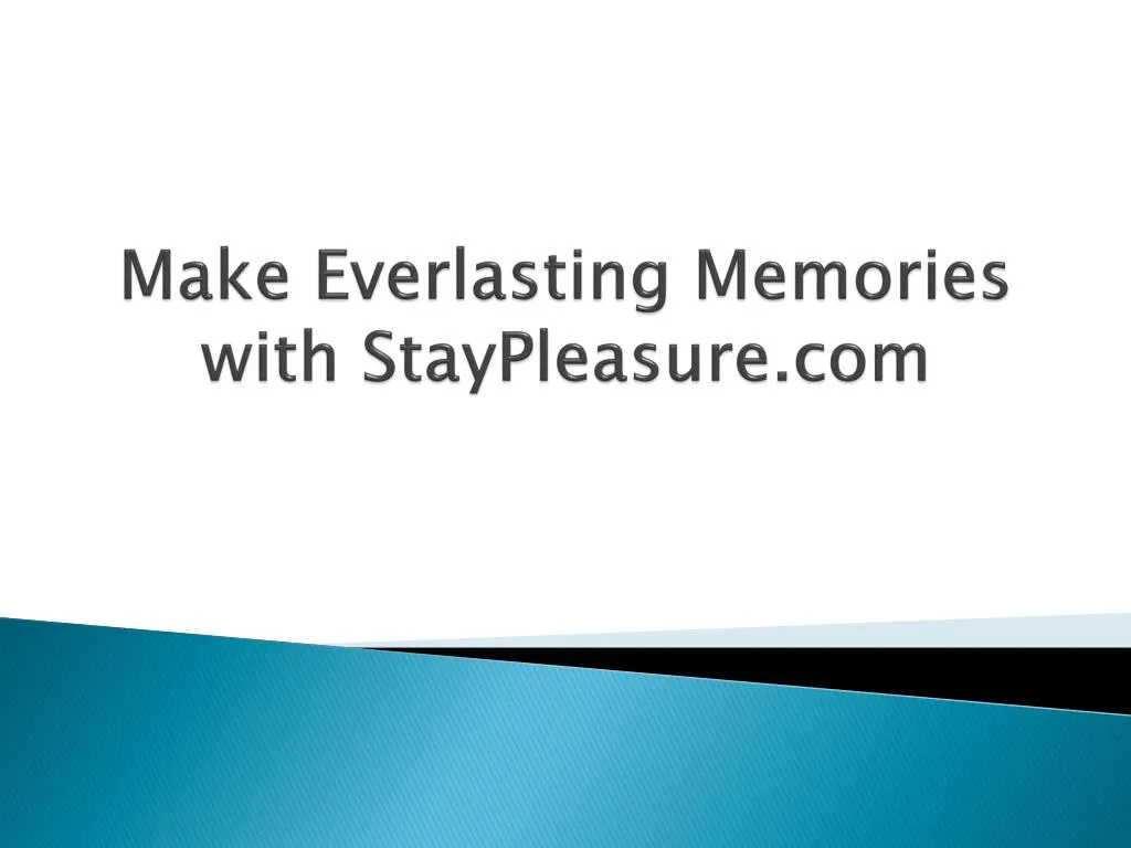 make everlasting memories with staypleasure com