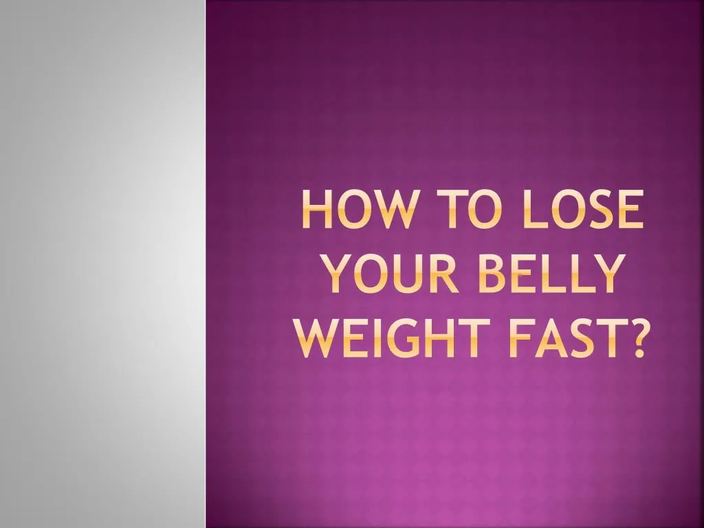 how to lose your belly weight fast