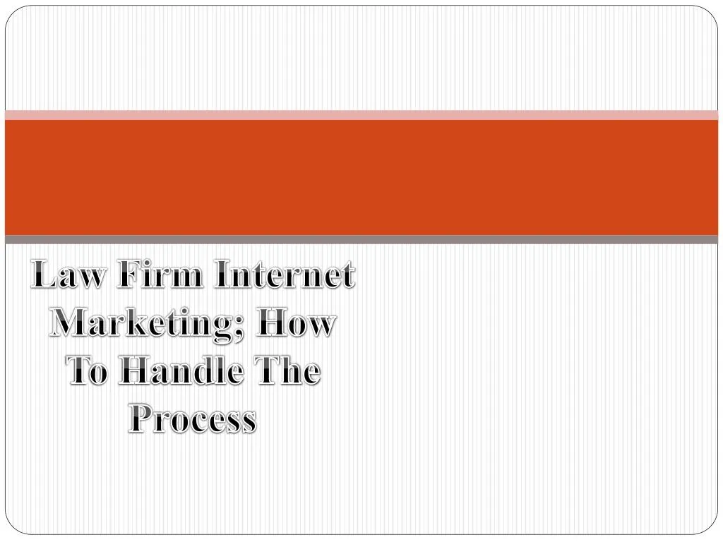 law firm internet marketing how to handle the process