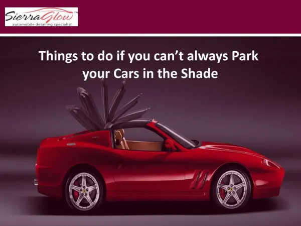 Things to do if you can’t always Park your Cars in the Shade