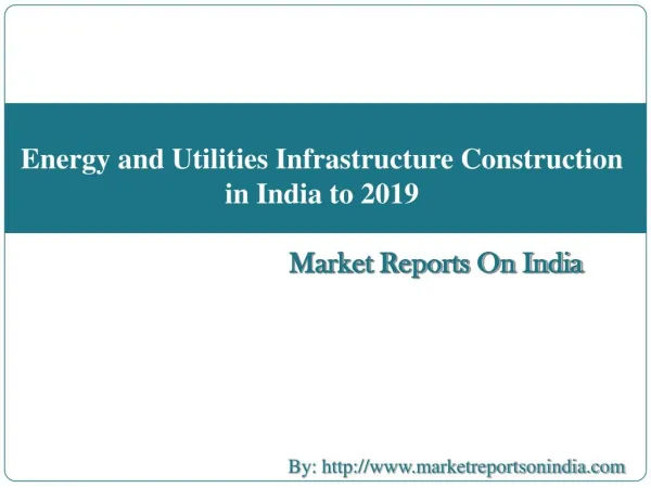 Energy and Utilities Infrastructure Construction in India to 2019