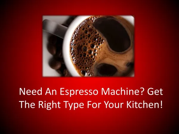 Need An Espresso Machine? Get The Right Type For Your Kitchen!