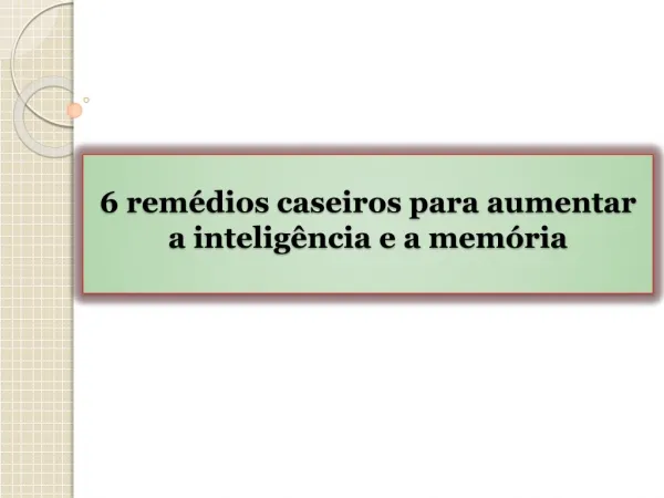 6 remédios caseiros para aumentar a inteligência e a memória