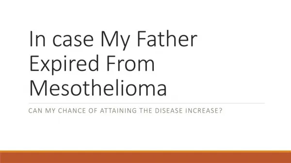 My Father Died From Mesothelioma Do I Have Higher Chances Of Getting The Disease