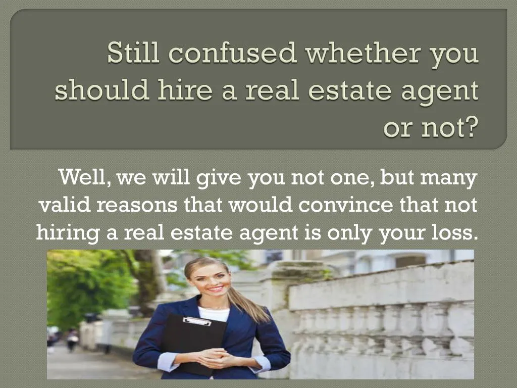 still confused whether you should hire a real estate agent or not