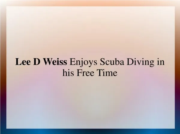 Lee D Weiss Enjoys Scuba Diving in his Free Time