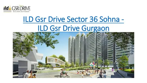 ILD Gsr Drive - 9696200200 - ILD Gsr Drive Sector 36 Sohna