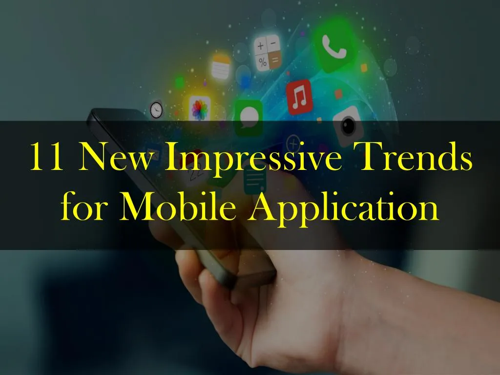 11 new impressive trends for mobile application