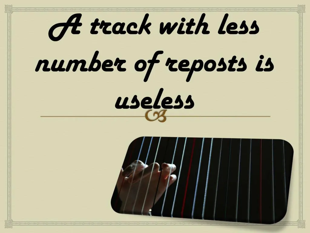 a track with less number of reposts is useless