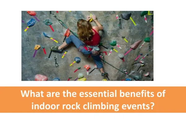 Essential Benefits of Indoor Rock Climbing Events