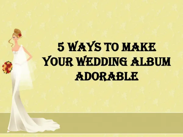 5 Ways to Make Your Wedding album adorable
