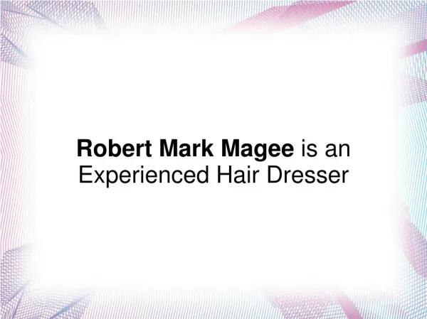 Robert Mark Magee is an Experienced Hair Dresser
