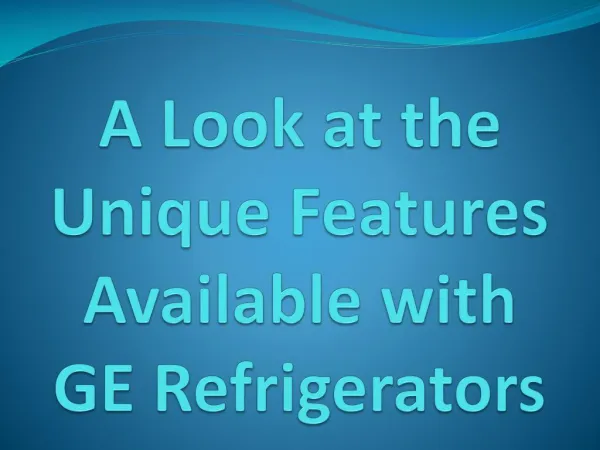 A Look at the Unique Features Available with GE Refrigerators