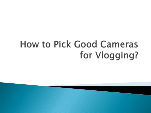 How to pick good Cameras for Vlogging?