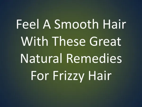 Feel A Smooth Hair With These Great Natural Remedies For Frizzy Hair