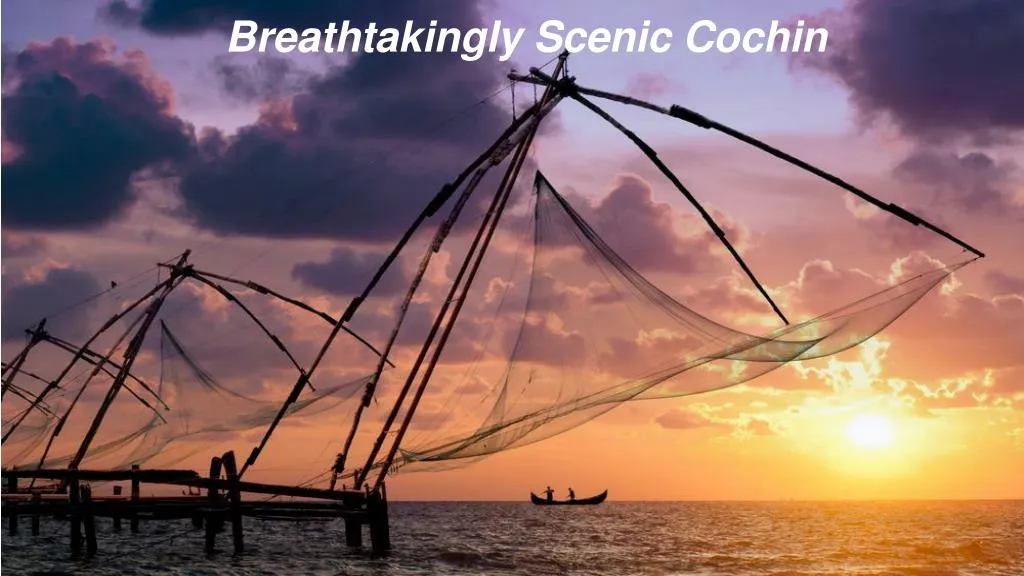 breathtakingly scenic cochin