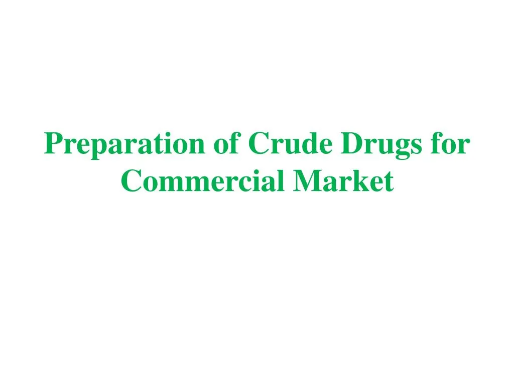 preparation of crude drugs for commercial market