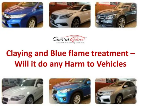 Claying and Blue flame treatment – Will it do any harm to vehicles