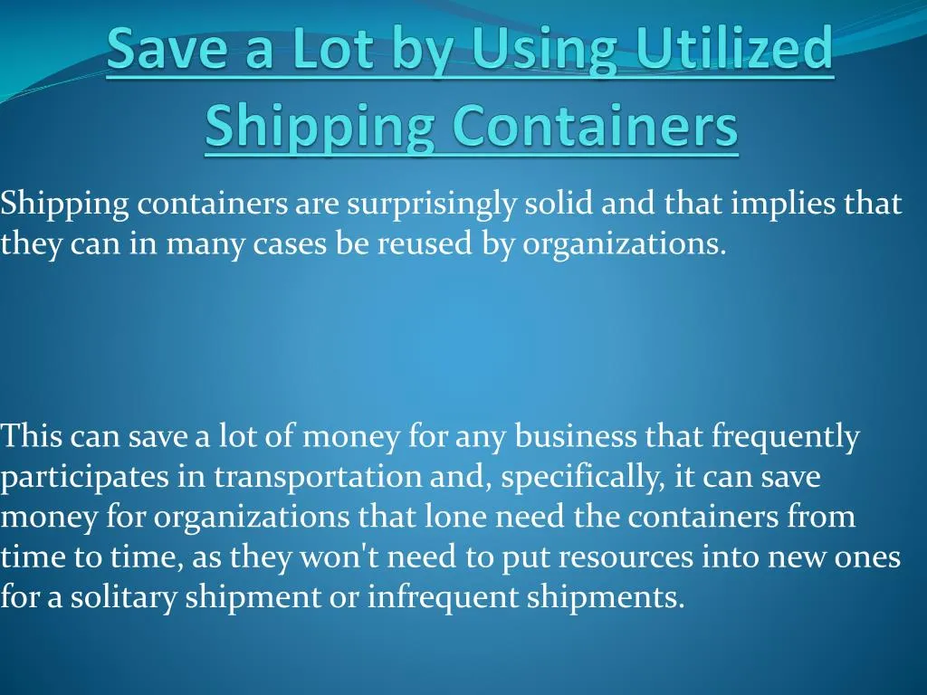 save a lot by using utilized shipping containers