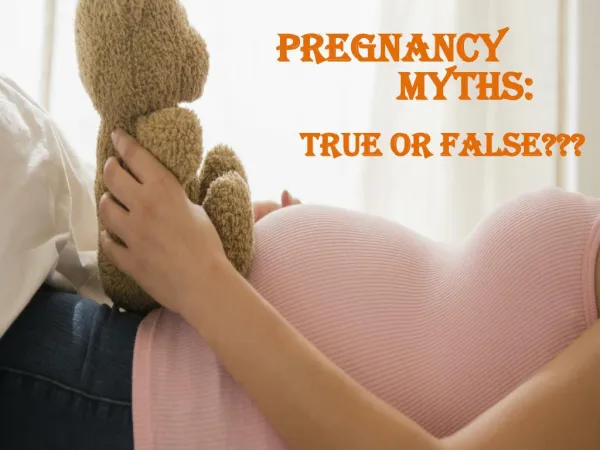 Pregnancy Myths: True or False?