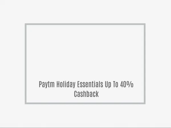 Paytm Holiday Essentials Up To 40% Cashback