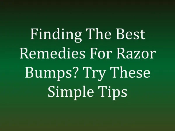 Finding The Best Remedies For Razor Bumps? Try These Simple Tips