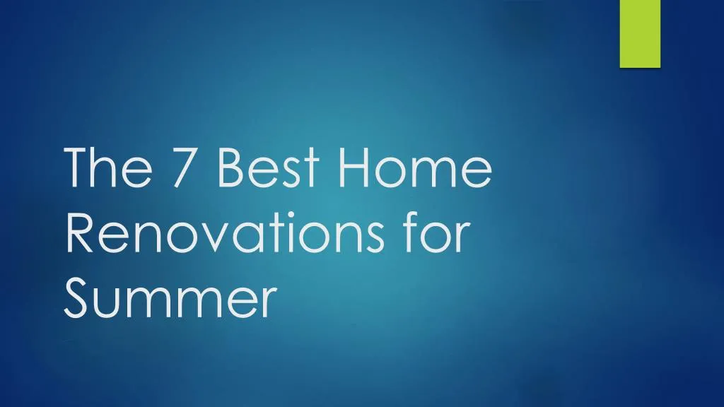 the 7 best home renovations for summer