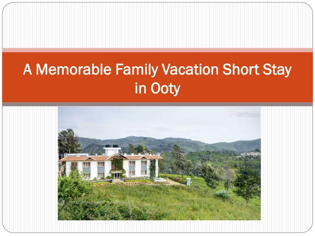 a memorable family vacation short stay in ooty