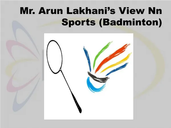 Arun Lakhani’s View On Sports (Badminton)