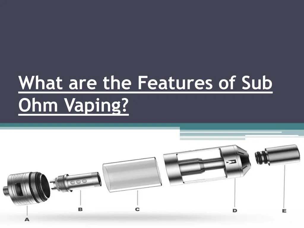 what are the features of sub ohm vaping