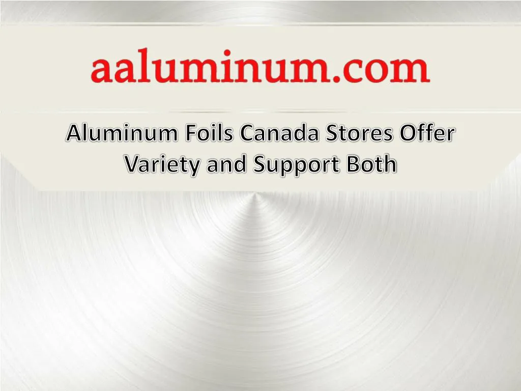 aluminum foils canada stores offer variety and support both
