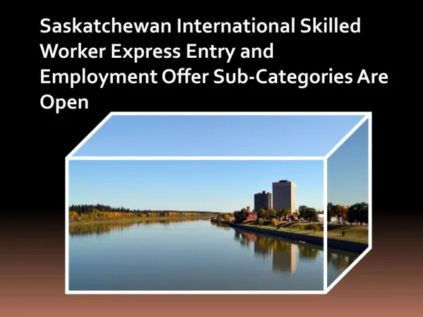 Saskatchewan International Skilled Worker Express Entry and Employment Offer Sub-Categories Are Open