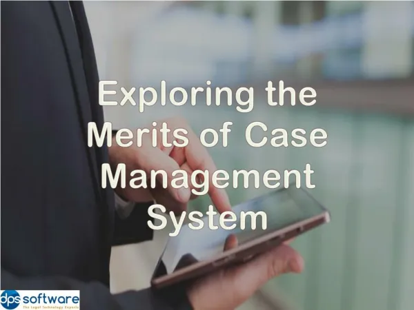 Exploring the Merits of Case Management System