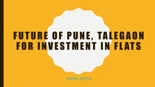 Future of Pune, Talegaon for Investment in Flats