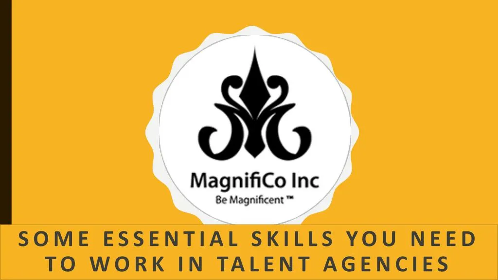 some essential skills you need to work in talent agencies