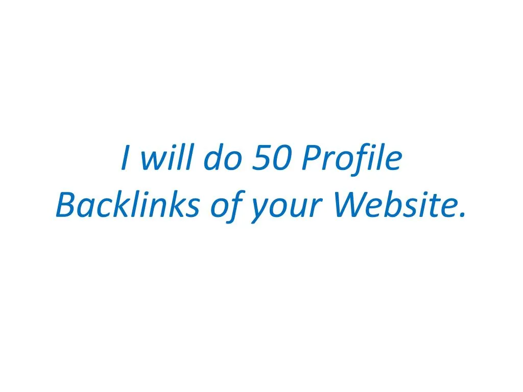 i will do 50 profile backlinks of your website