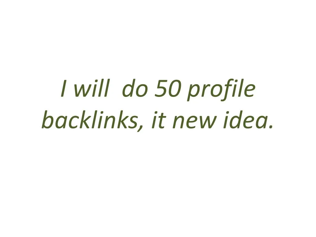 i will do 50 profile backlinks it new idea