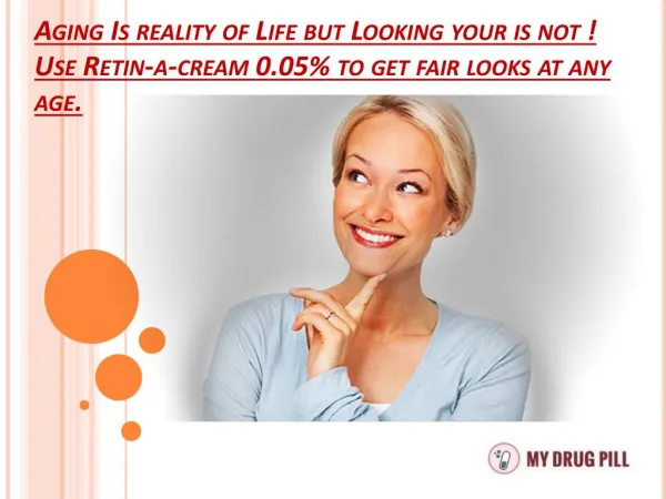 Use Retin-a-cream 0.05% to get fair looks at any age.
