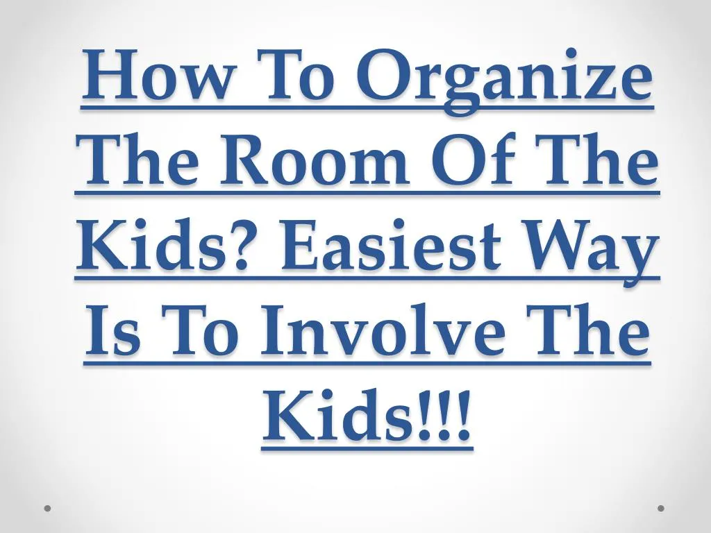 how to organize the room of the kids easiest way is to involve the kids