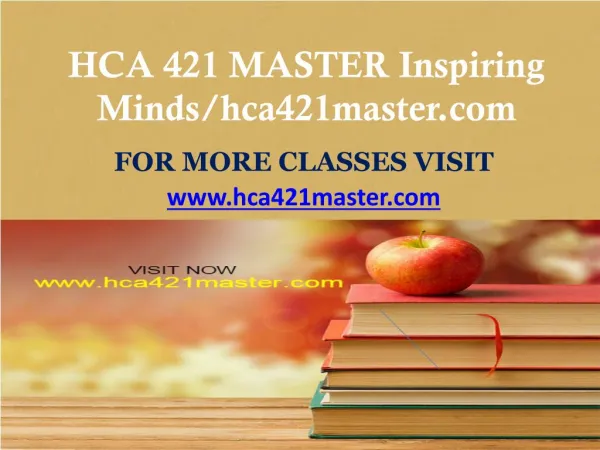 HCA 421 MASTER Inspiring Minds/hca421master.com